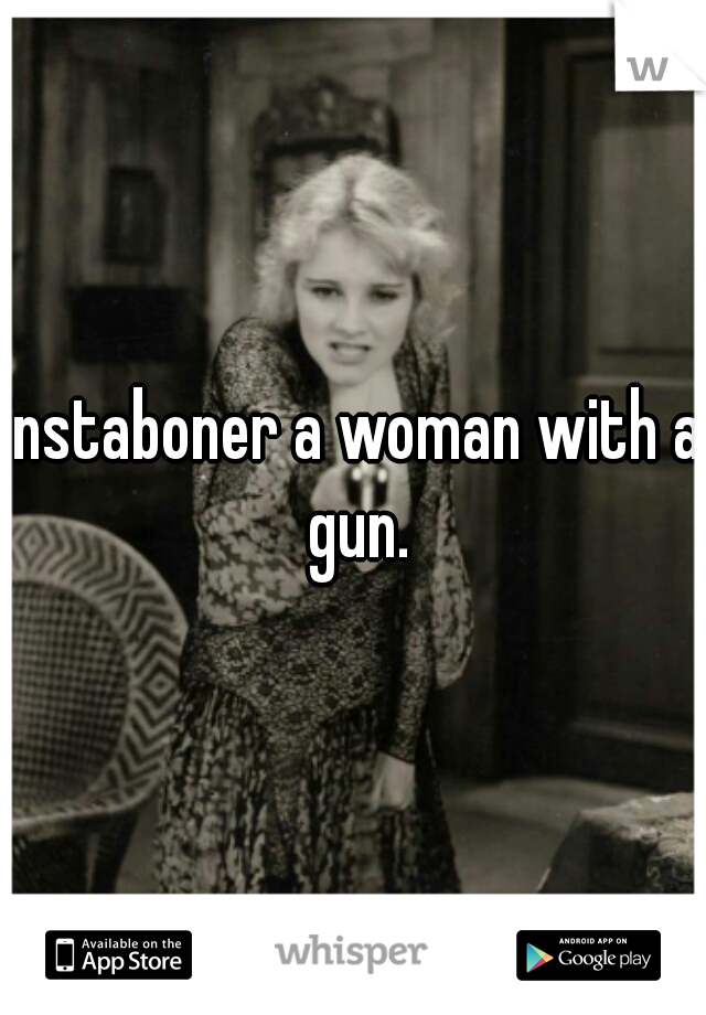 instaboner a woman with a gun.