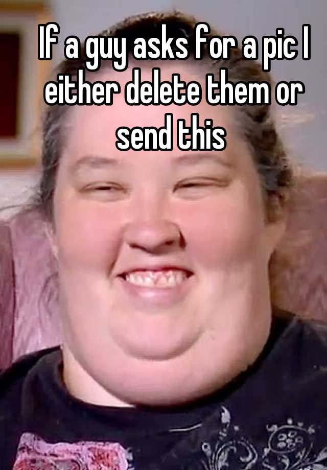 if-a-guy-asks-for-a-pic-i-either-delete-them-or-send-this