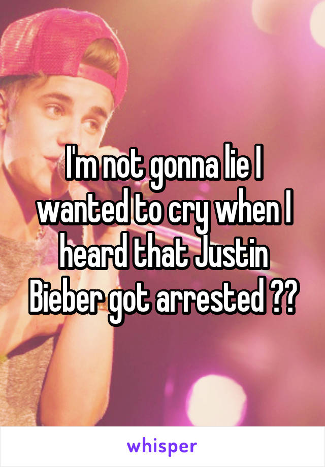 I'm not gonna lie I wanted to cry when I heard that Justin Bieber got arrested 😢😔