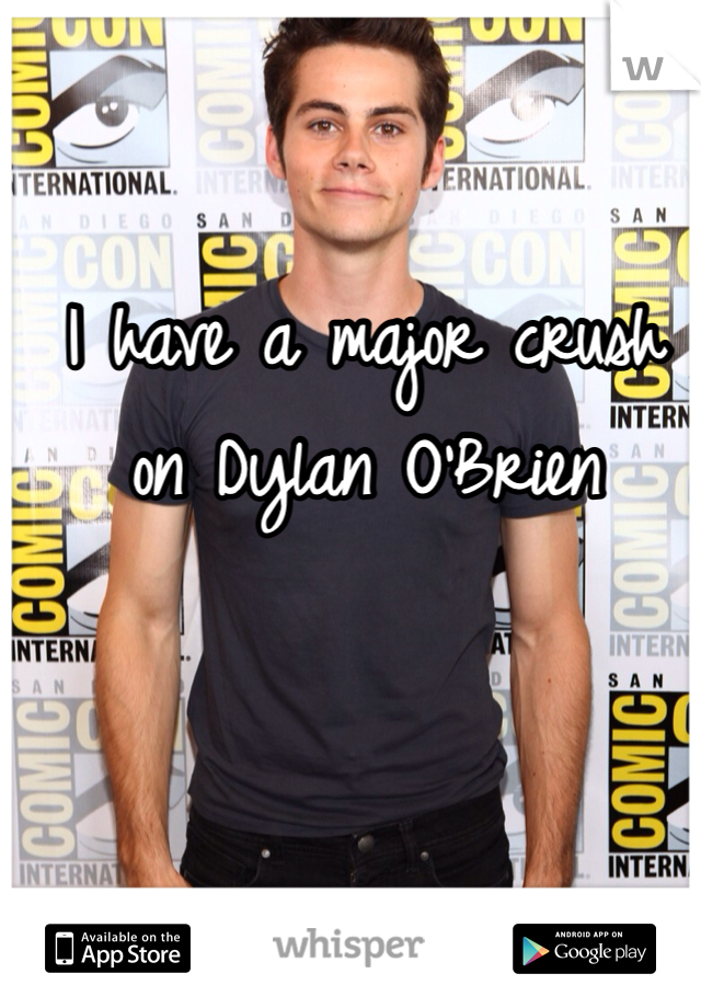 I have a major crush on Dylan O'Brien