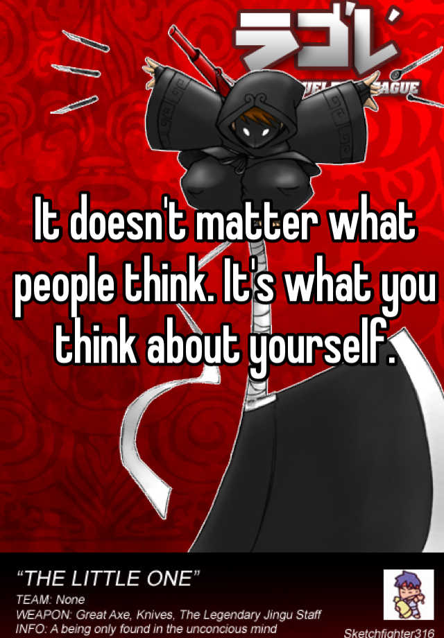 it-doesn-t-matter-what-people-think-it-s-what-you-think-about-yourself