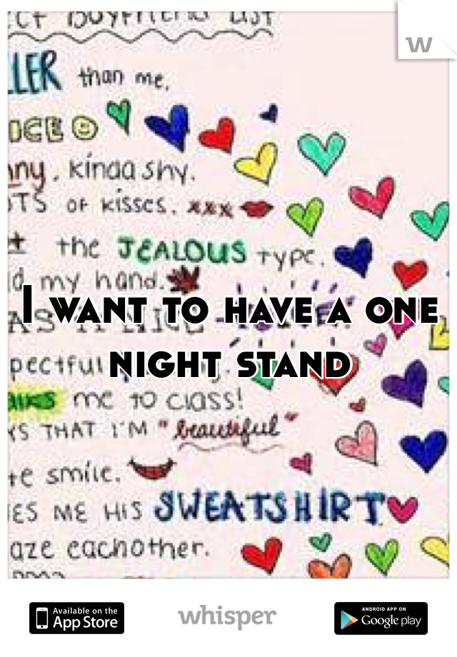 I want to have a one night stand