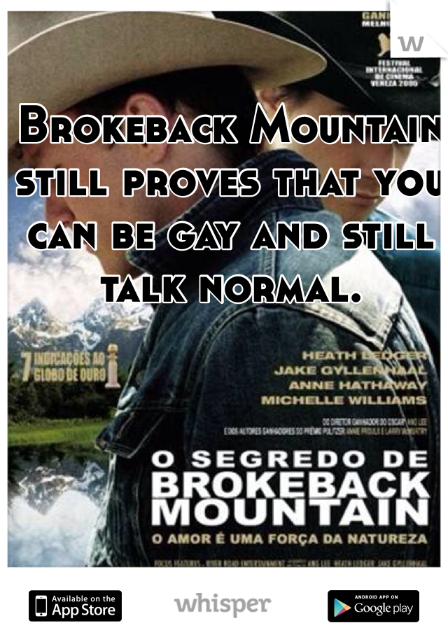 Brokeback Mountain still proves that you can be gay and still talk normal.