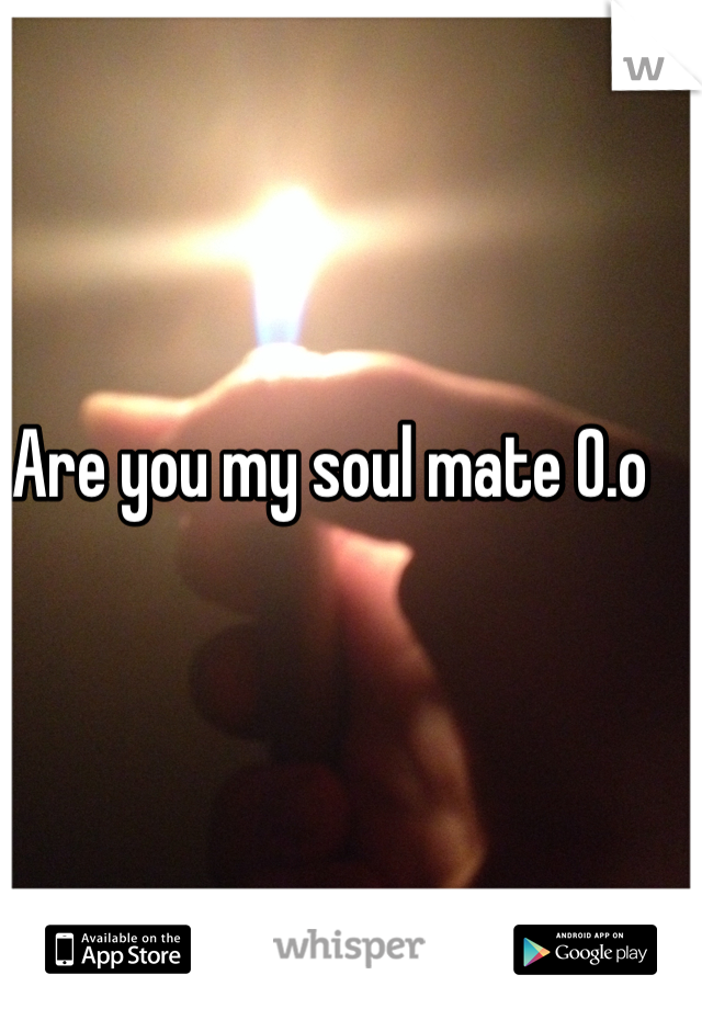 Are you my soul mate 0.o