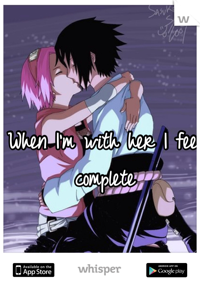 When I'm with her I feel complete 