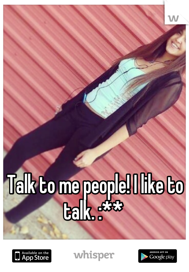 Talk to me people! I like to talk. :** 