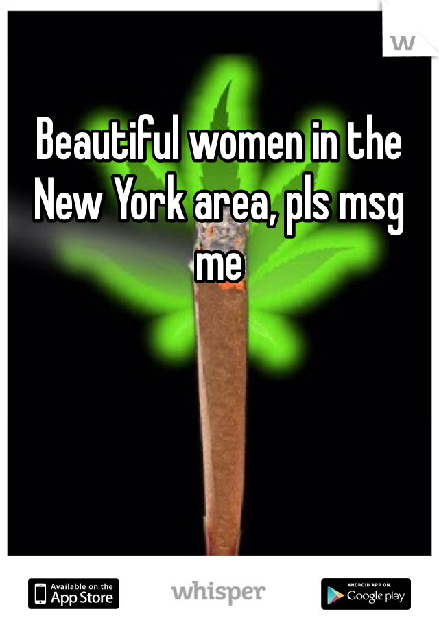 Beautiful women in the New York area, pls msg me