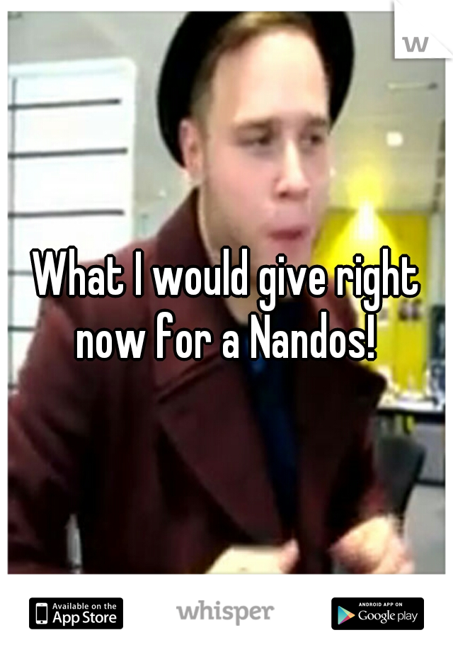 What I would give right now for a Nandos! 