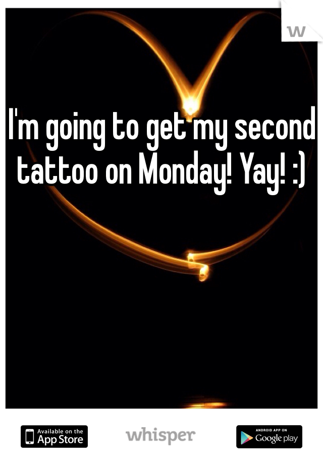 I'm going to get my second tattoo on Monday! Yay! :)