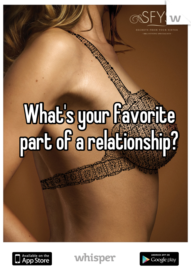 What's your favorite part of a relationship?