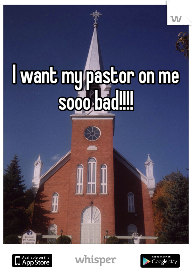 I want my pastor on me sooo bad!!!! 