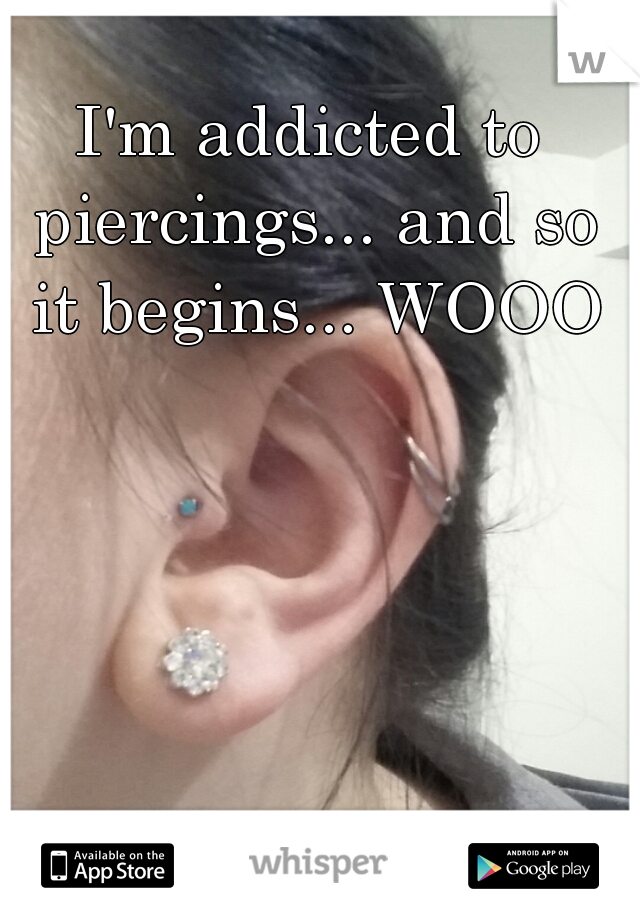 I'm addicted to piercings... and so it begins... WOOO