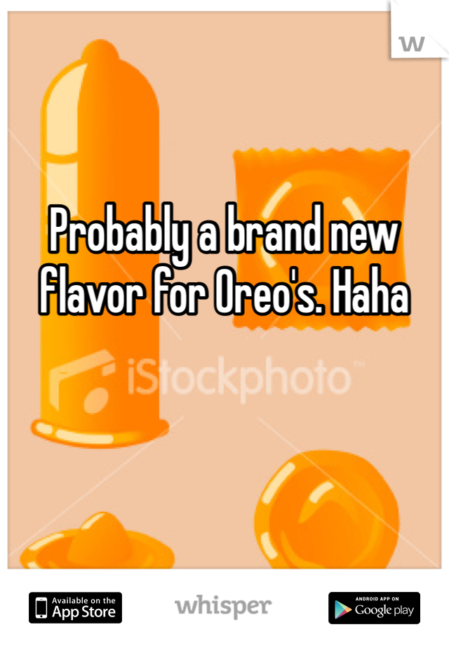 Probably a brand new flavor for Oreo's. Haha