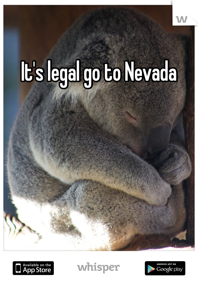 It's legal go to Nevada