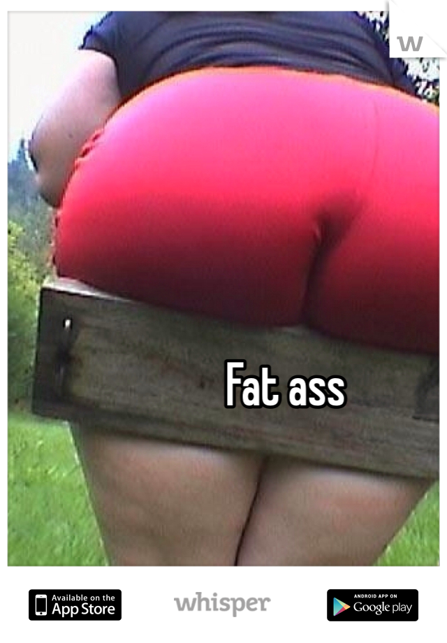 Fat ass