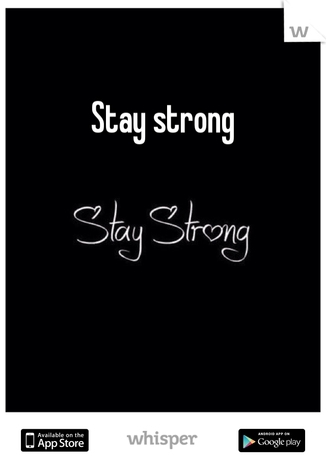 Stay strong 