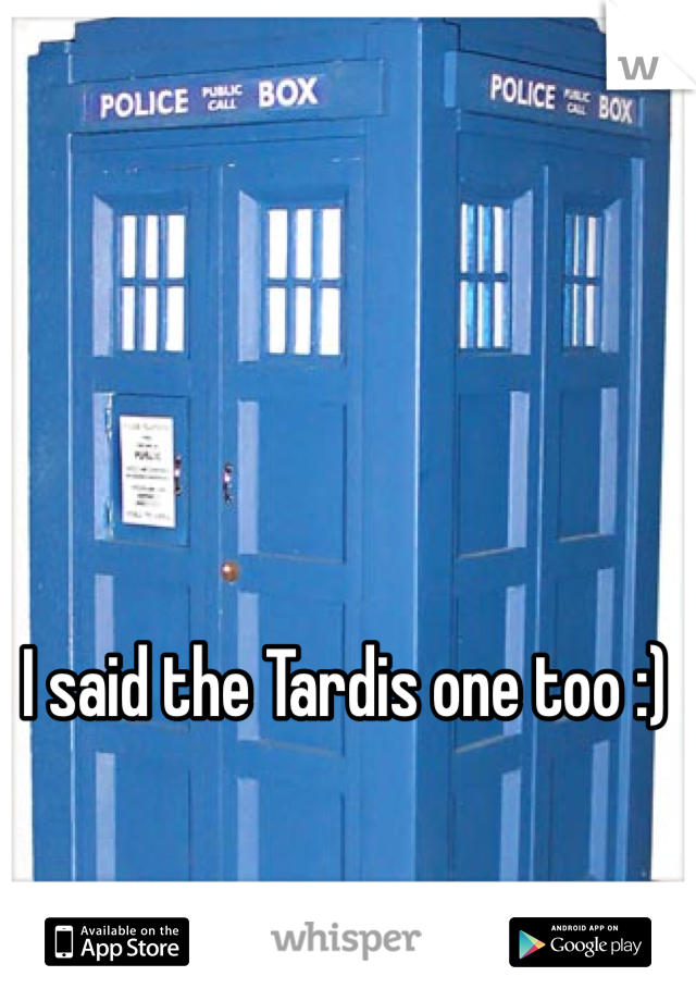 I said the Tardis one too :)