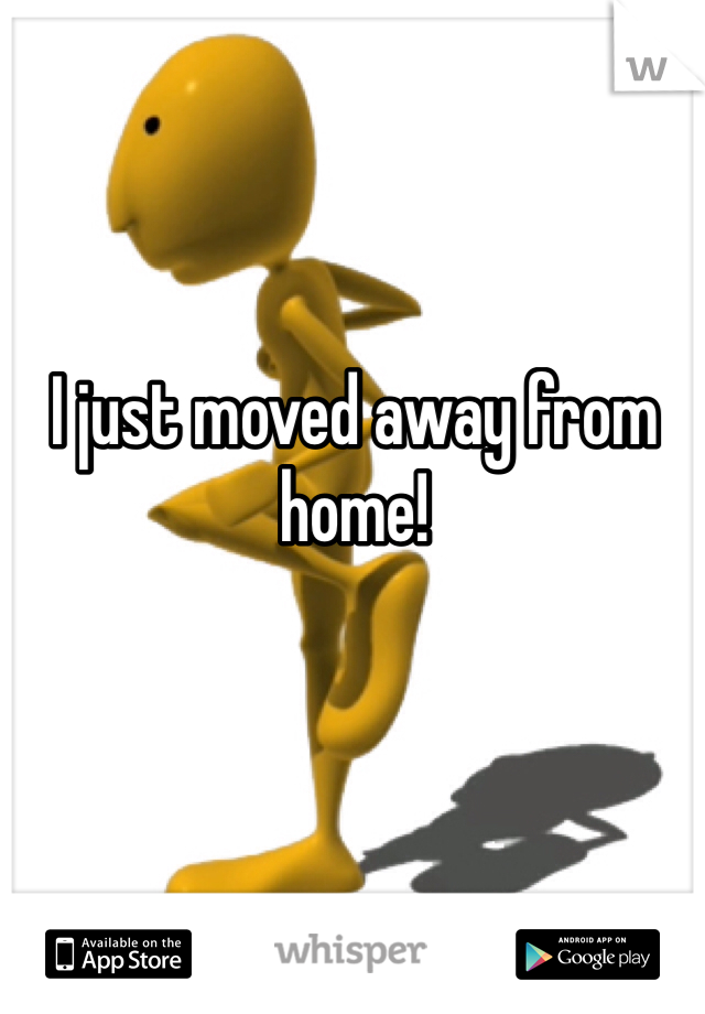 I just moved away from home! 