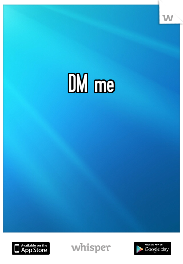 DM  me