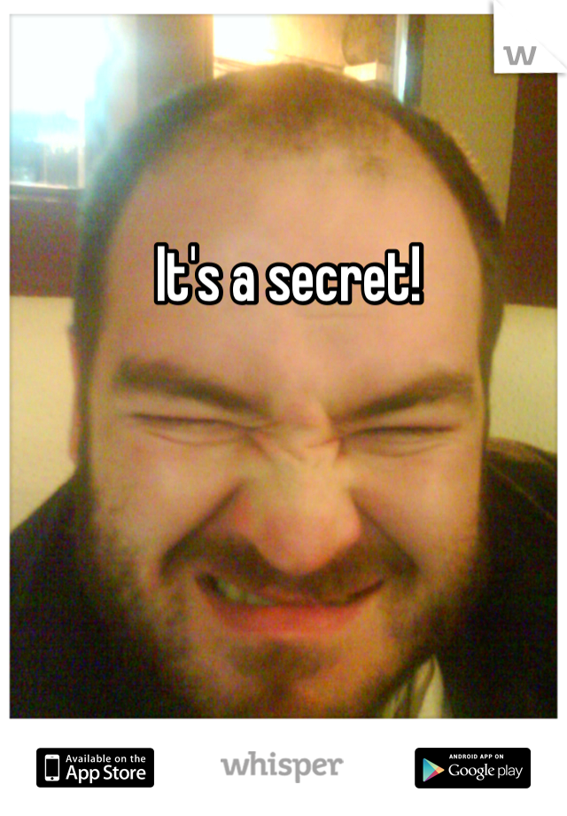 It's a secret!
