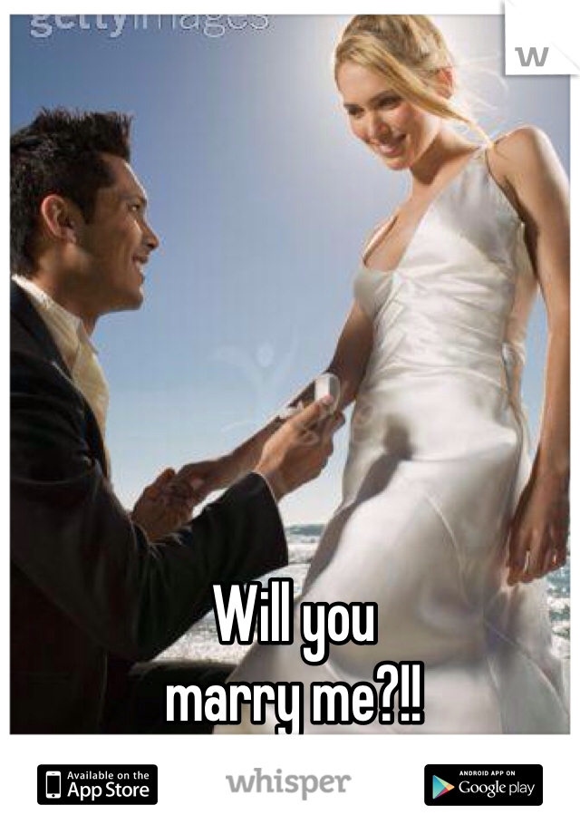 Will you
marry me?!!