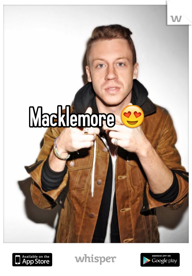 Macklemore 😍