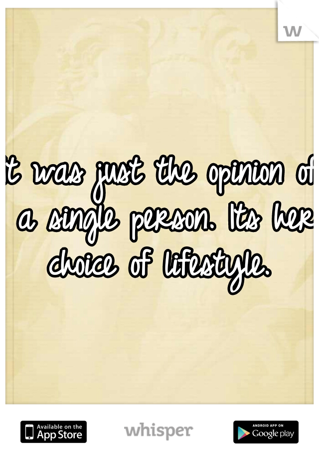 It was just the opinion of a single person. Its her choice of lifestyle. 