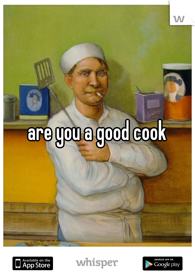 are you a good cook