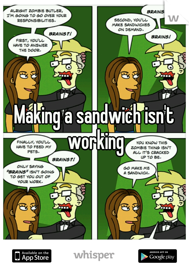 Making a sandwich isn't working