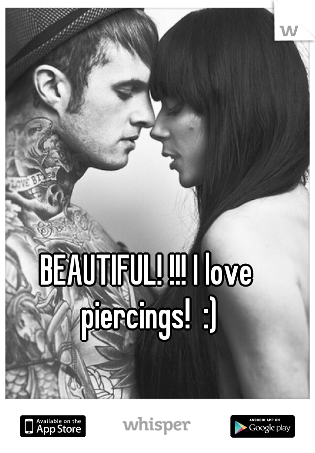 BEAUTIFUL! !!! I love piercings!  :)