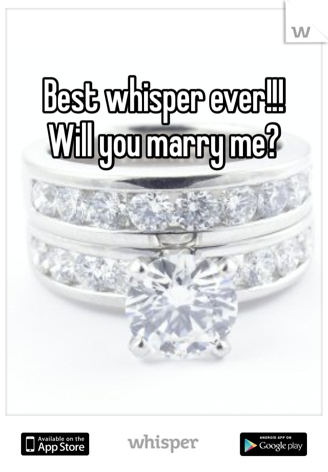 Best whisper ever!!!
Will you marry me?