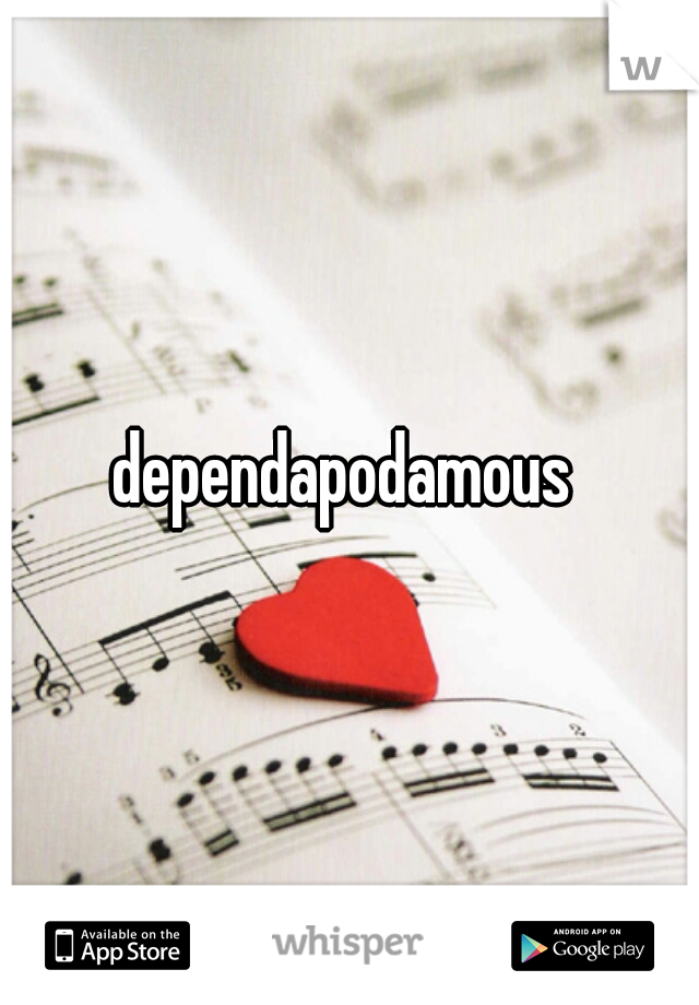 dependapodamous 