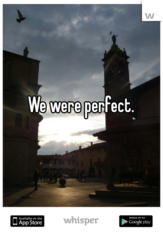 We were perfect.   

