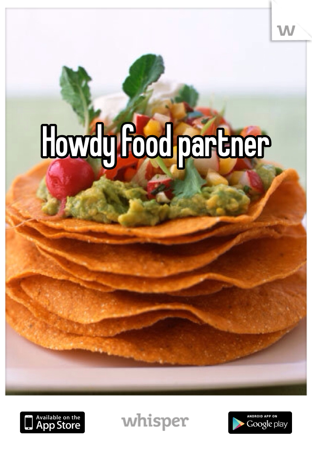 Howdy food partner
