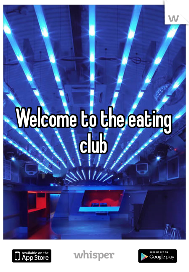 Welcome to the eating club