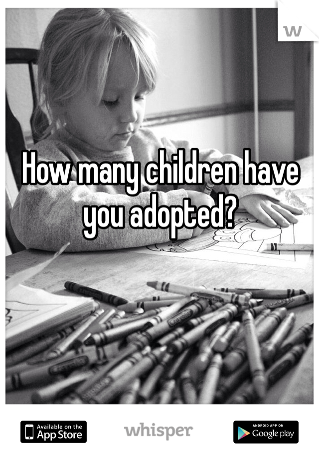 How many children have you adopted?