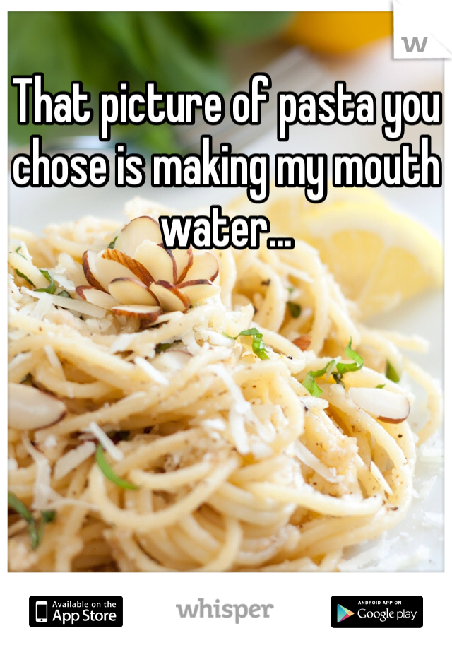 That picture of pasta you chose is making my mouth water...