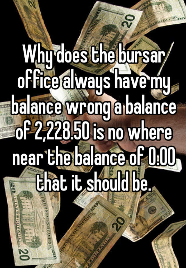 why-does-the-bursar-office-always-have-my-balance-wrong-a-balance-of