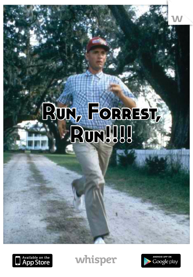 Run, Forrest, Run!!!!