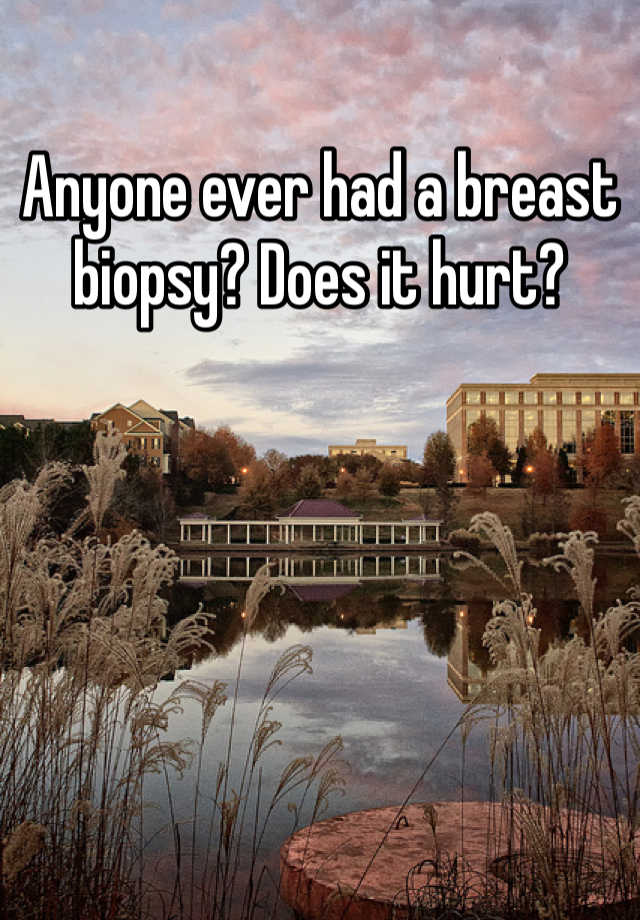 anyone-ever-had-a-breast-biopsy-does-it-hurt