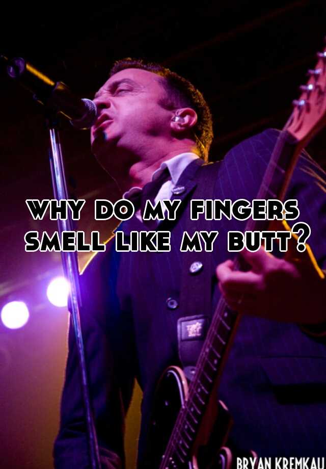 why-do-my-fingers-smell-like-my-butt