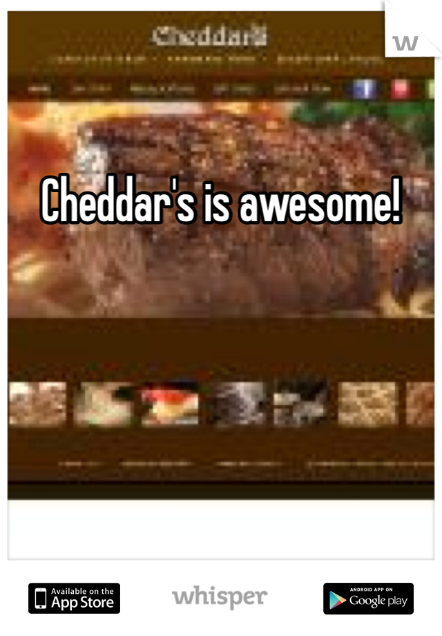 Cheddar's is awesome!