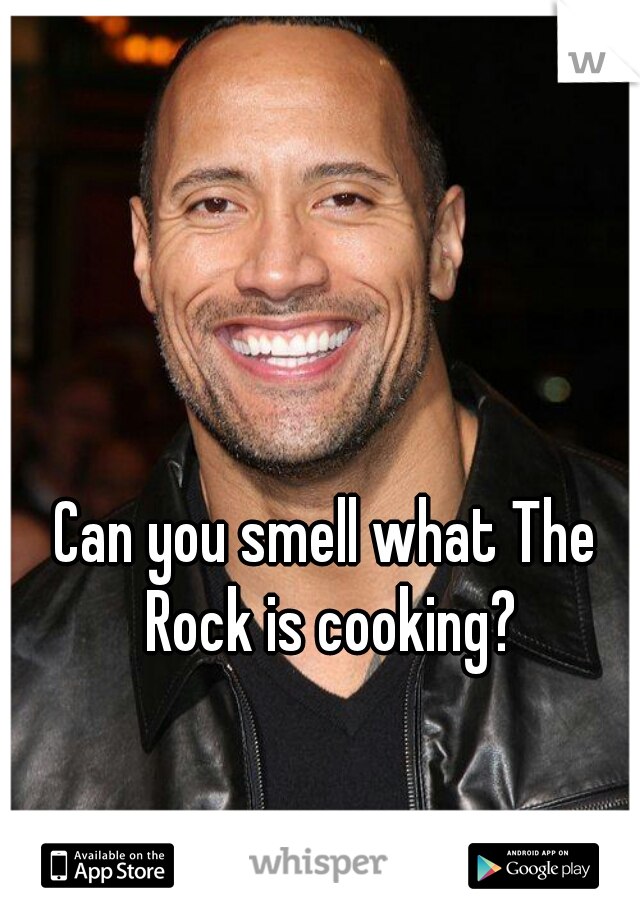 Can you smell what The Rock is cooking?