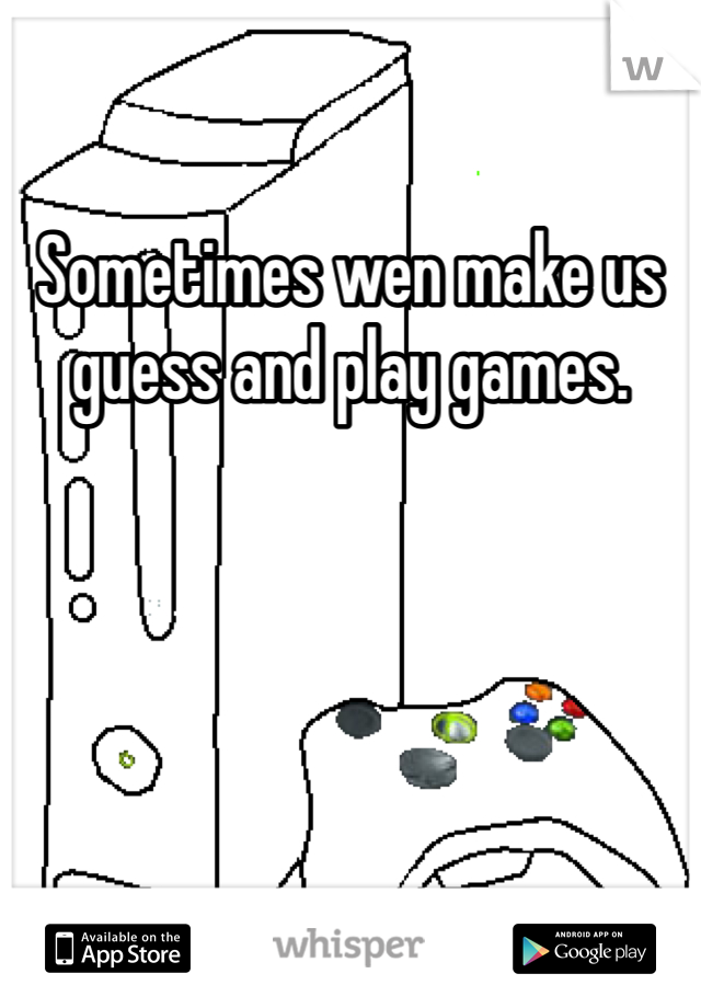 Sometimes wen make us guess and play games. 