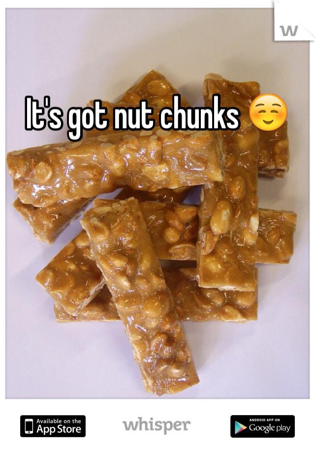 It's got nut chunks ☺️