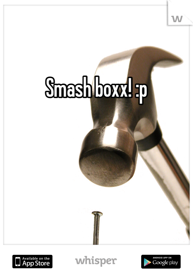 Smash boxx! :p