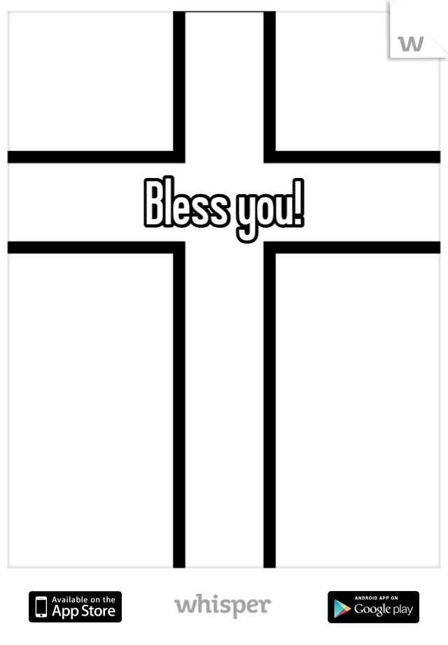 Bless you!