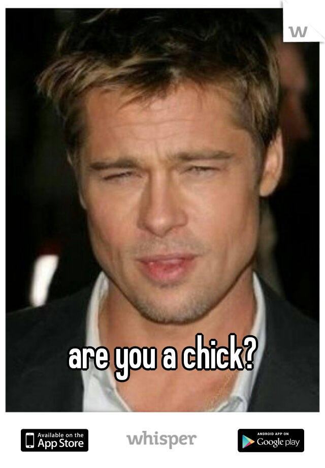 are you a chick?