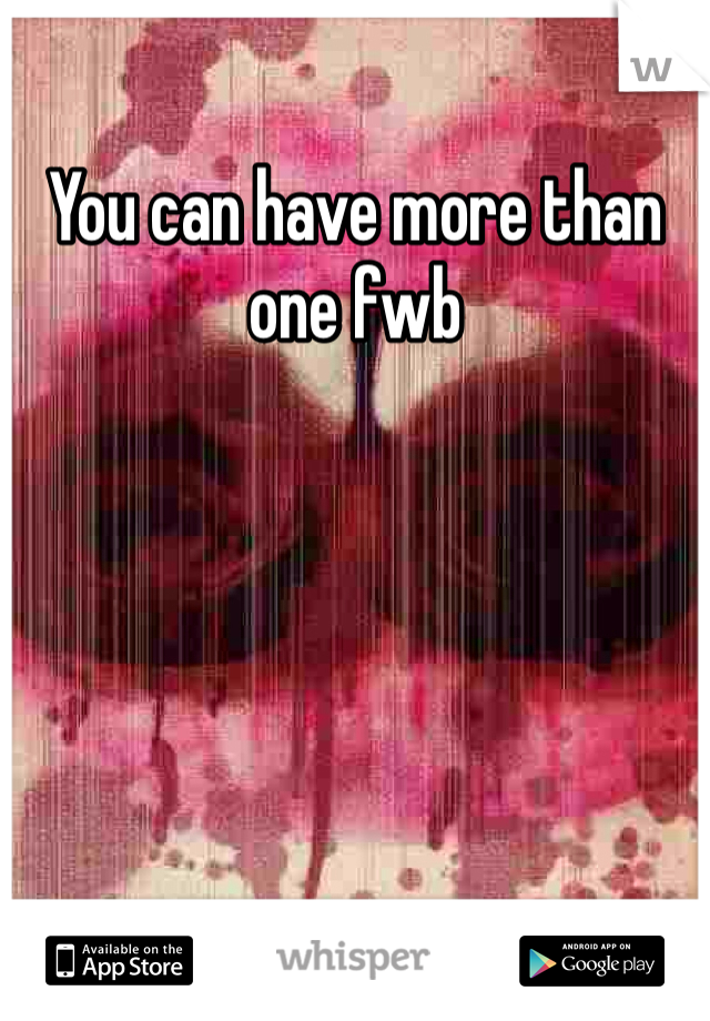 You can have more than one fwb 