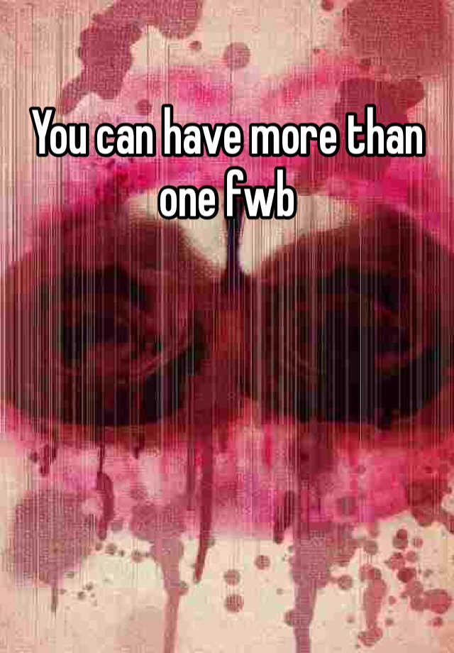 you-can-have-more-than-one-fwb